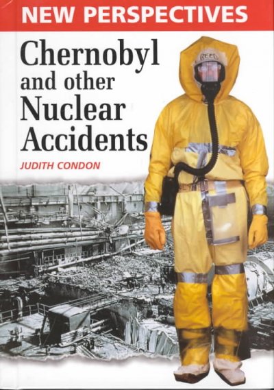 Chernobyl and other nuclear accidents / Judith Condon.