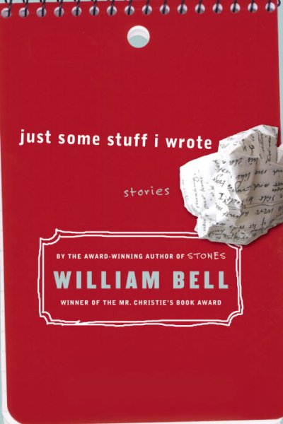Just some stuff I wrote : stories / William Bell.