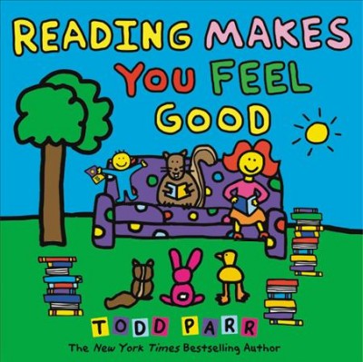 Reading makes you feel good / Todd Parr.