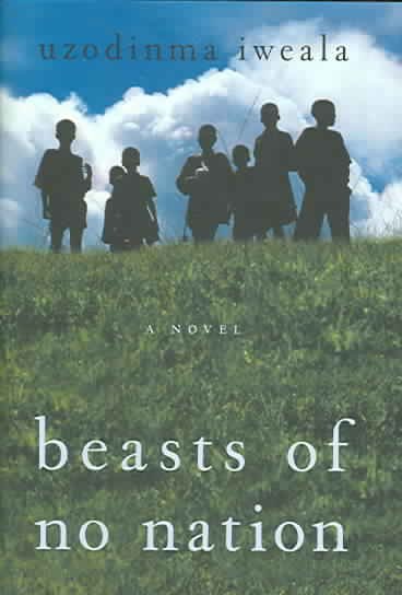 Beasts of no nation : a novel / Uzodinma Iweala.