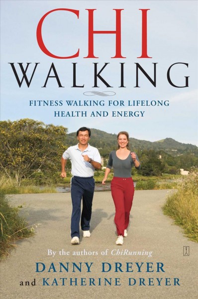 ChiWalking : the five mindful steps for lifelong health and energy / Danny Dreyer and Katherine Dreyer.