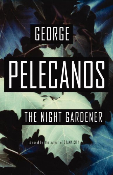 The night gardener : a novel / George Pelecanos.