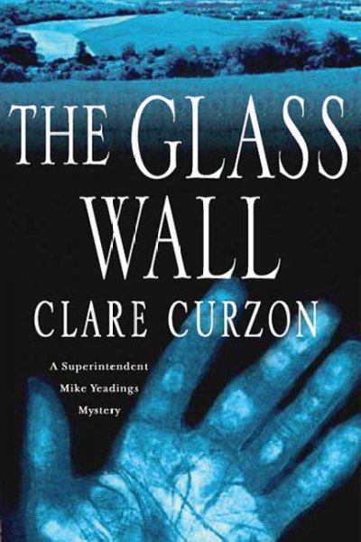 The glass wall : a Superintendent Mike Yeadings mystery / Clare Curzon.