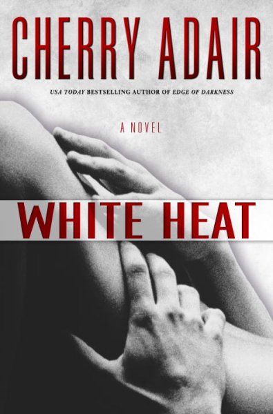 White heat : a novel / Cherry Adair.