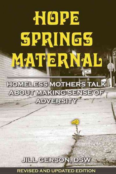 Hope springs maternal : homeless mothers talk about making sense of adversity / by Jill Gerson.