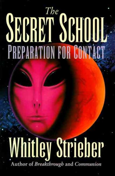 The secret school : preparation for contact / Whitley Strieber.