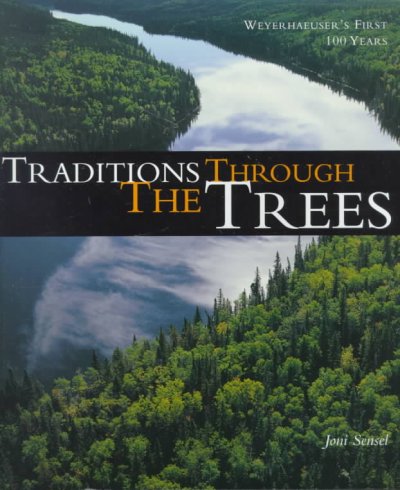 Traditions through the trees : Weyerhaeuser's first 100 years / Joni Sensel.