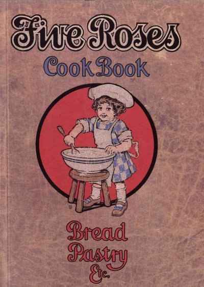 Five Roses cook book : being a manual of good recipes carefully chosen from the contributions of over two thousand successful users of Five Roses flour throughout Canada.