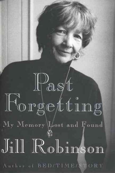 Past forgetting : my memory lost and found / Jill Robinson.