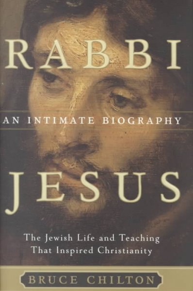 Rabbi Jesus : an intimate biography / Bruce Chilton.