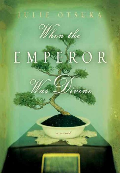 When the emperor was divine : a novel / Julie Otsuka.