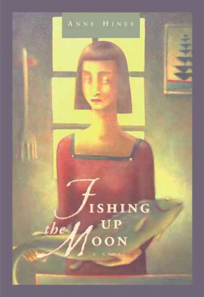Fishing up the moon : a novel / Anne Hines.