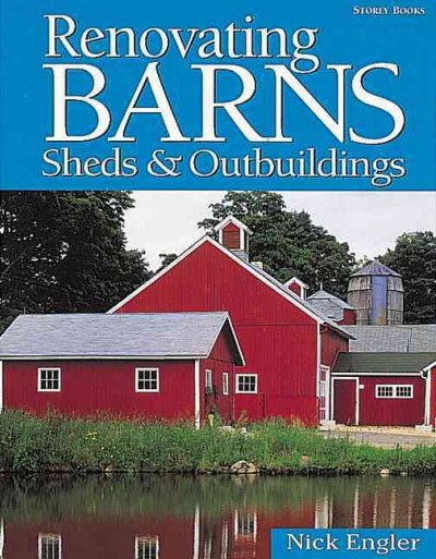 Renovating barns, sheds & outbuildings / by Nick Engler.