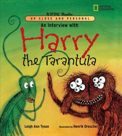 An interview with Harry the Tarantula / Leigh Ann Tyson ; illustrated by Henrik Drescher.