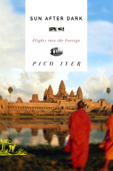 Sun after dark : flights into the foreign / Pico Iyer.