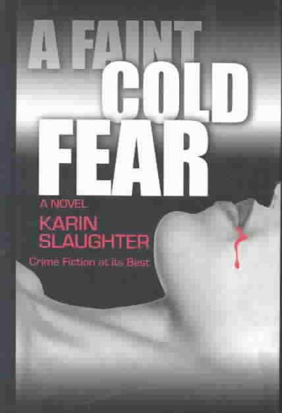 A faint cold fear / Karin Slaughter.