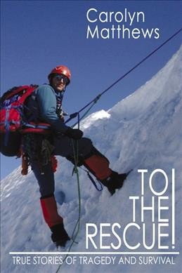To the rescue! : true stories of tragedy and survival / Carolyn Matthews.