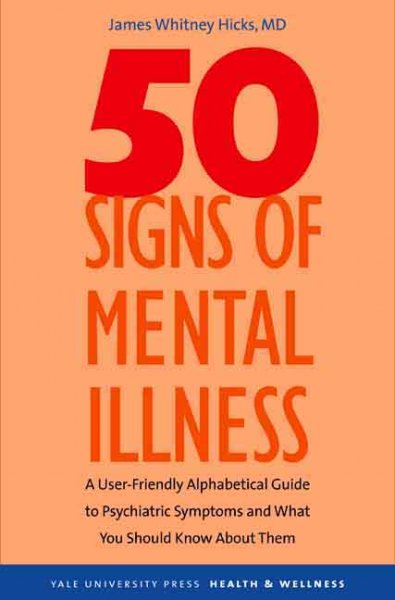 Fifty signs of mental illness : a guide to understanding mental health / James Whitney Hicks.