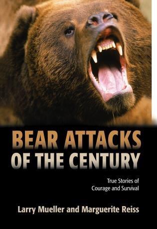 Bear attacks of the century : true stories of courage and survival / Larry Mueller and Marguerite Reiss.