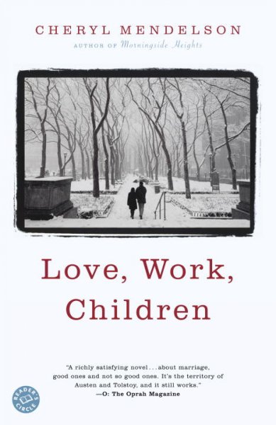Love, work, children : a novel / Cheryl Mendelson.