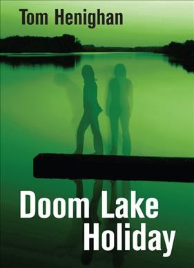Doom Lake holiday / Tom Henighan. --.