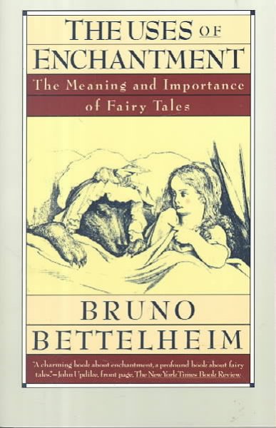 The uses of enchantment : the meaning and importance of fairy tales / Bruno Bettelheim.
