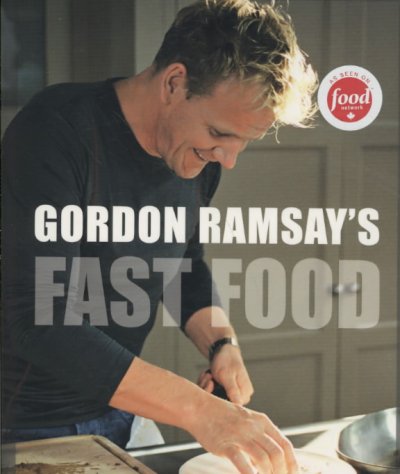 Gordon Ransay's fast food : recipes from the f word / Gordon Ramsay with Mark Sargeant and Emily Quah ; photographs by Jill Mead.