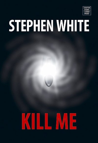 Kill me / Stephen White.