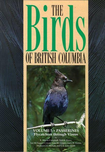 The Birds of British Columbia (Oversize): volume 3 : passerines : flycatchers through vireos / by R. Wayne Campbell . .. [et al.].(Oversize)