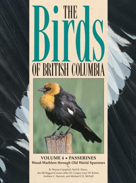 The Birds of British Columbia : volume 4 : passerines : wood-warblers through world sparrows / by R. Wayne Campbell . .. [et al.].