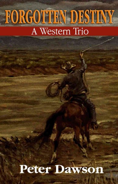 Forgotten destiny : a western trio / Peter Dawson.