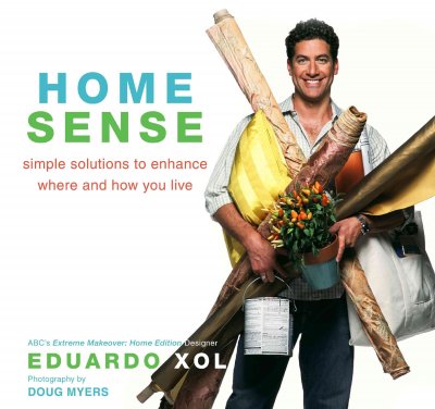 Home sense : simple solutions to enhance where and how you live / Eduardo Xol, cowritten by Steve Miller ; contributions by Monica Cajayon, Leah Matuson ; photography by Doug Myers.