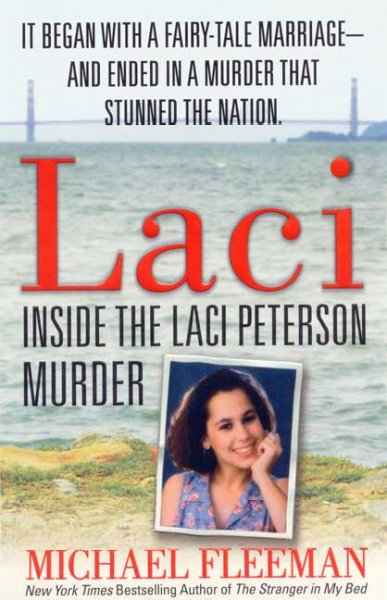 Laci : inside the Laci Peterson murder / Michael Fleeman.
