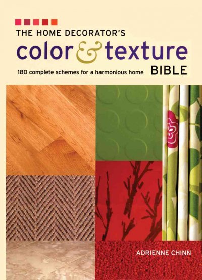 The home decorator's color and texture bible : 180 complete schemes for a harmonious home / Adrienne Chinn.