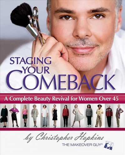 Staging your comeback : a complete beauty revival for women over 45 / Christopher Hopkins.