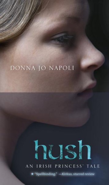 Hush : an Irish princess' tale / Donna Jo Napoli. --.