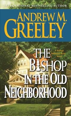 The bishop in the old neighborhood : a Blackie Ryan story / Andrew M. Greeley.