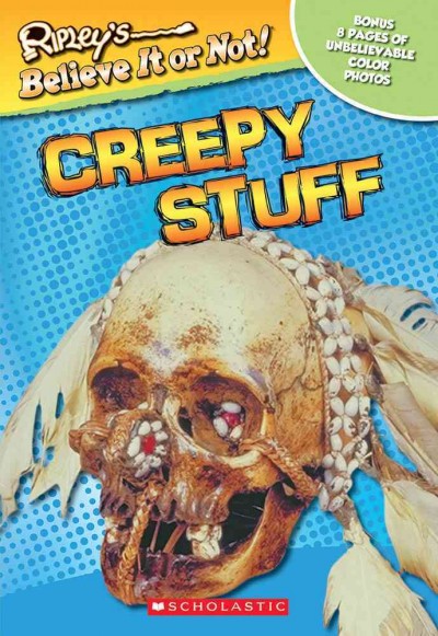 Creepy stuff [book] / by Mary Packard and the Editors of Ripley Entertainment Inc. ; illustrations by Leanne Franson.