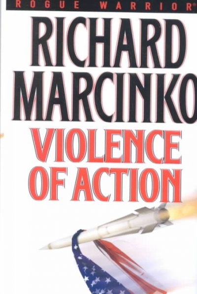 Violence of action / Richard Marcinko and John Weisman.