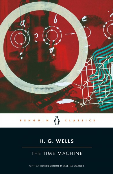 The time machine / H.G. Wells ; edited by Patrick Parrinder ; with an introduction by Marina Warner ; and notes by Steven McLean.