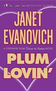 Plum Lovin' : A Stephanie Plum - Between the Numbers novel / by Janet Evanovich.