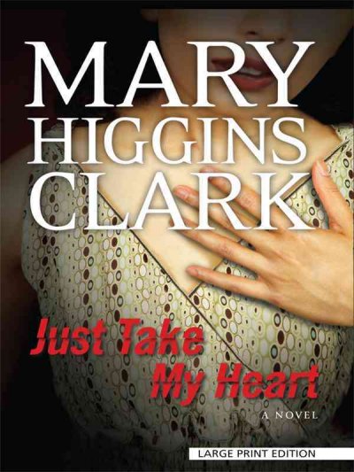 Just take my heart : a novel / Mary Higgins Clark.