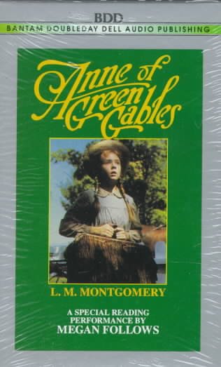 Anne of Green Gables [sound recording]. / by L.M. Montgomery, read by Megan Follows.