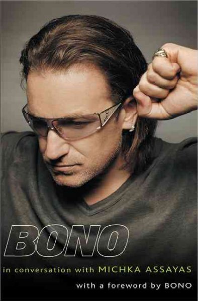 Bono : in conversation with Michka Assayas / with a foreword by Bono.