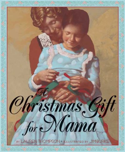 A Christmas gift for Mama / by Lauren Thompson ; illustrated by Jim Burke.