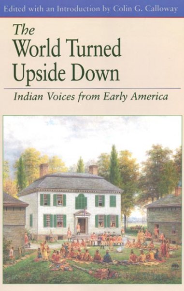 The World turned upside down : Indian voices from early America / edited with an introduction by Colin G. Calloway.