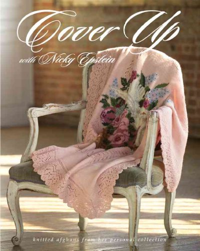 Cover up with Nicky Epstein : knitted afghans from her personal collection / Nicky Epstein.