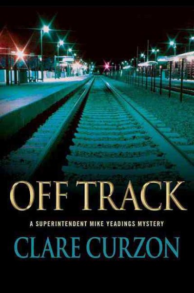 Off track : a Superintendent Mike Yeadings mystery / Clare Curzon.