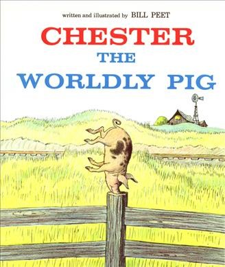 Chester the worldly pig / written and illustrated by Bill Peet.