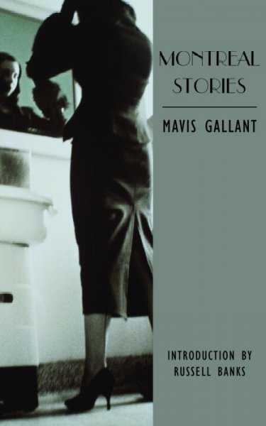 Montreal stories / Mavis Gallant ; selected and with an introduction by Russell Banks.